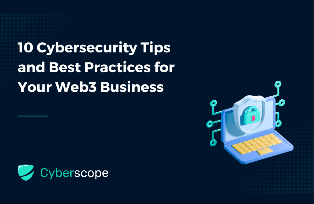 10 Cybersecurity Tips and Best Practices for Your Web3 Business