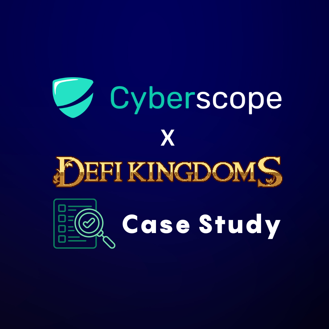 DeFi Kingdom and Cyberscope -  Case Study